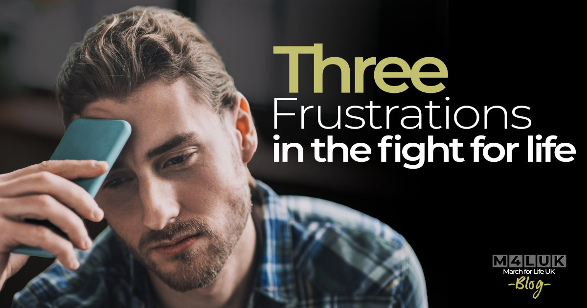 Three Frustrations in the Fight for Life - March for Life UK
